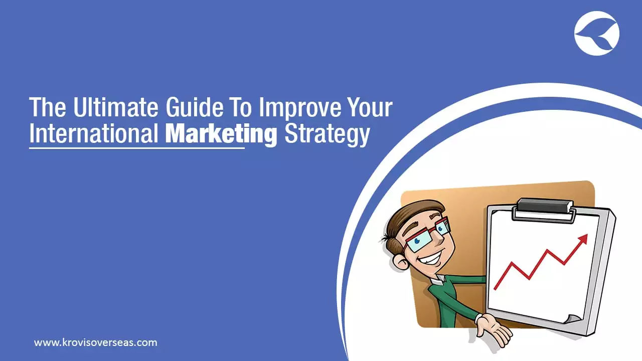 The Ultimate Guide To Improve Your International Marketing Strategy